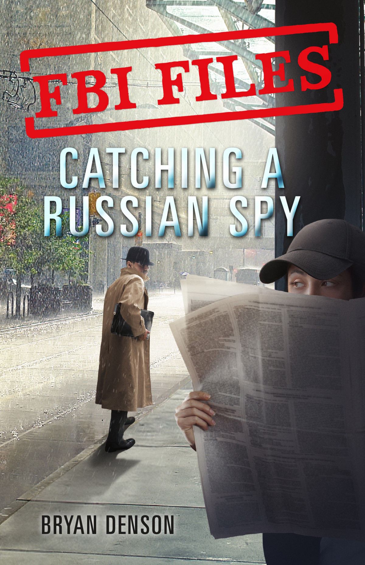 Fbi Files Catching A Russian Spy Agent Leslie G Wiser Jr And The Case Of Aldrich Ames Bryan Denson