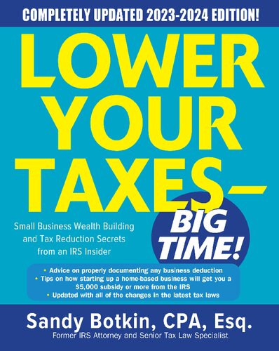 Lower Your Taxes Big Time 20232024 Small Business Wealth Building And Tax Reduction Secrets From An Irs Insider Sandy Botkin