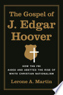 The Gospel Of J Edgar Hoover How The Fbi Aided And Abetted The Rise Of White Christian Nationalism Lerone A Martin