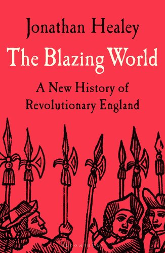 The Blazing World A New History Of Revolutionary England 16031689 Jonathan Healey