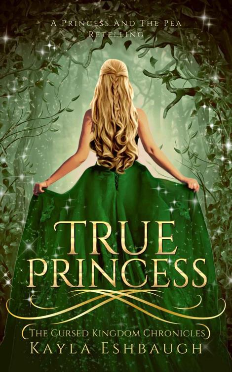 True Princess A Princess And The Pea Retelling The Cursed Kingdom Chronicles Book 1 Kayla Eshbaugh