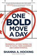 One Bold Move A Day Meaningful Actions Women Can Take To Fulfill Their Leadership And Career Potential Shanna A Hocking