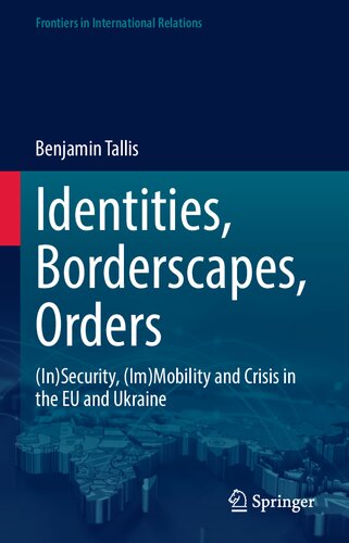 Identities Borderscapes Orders Insecurity Immobility And Crisis In The Eu And Ukraine Benjamin Tallis