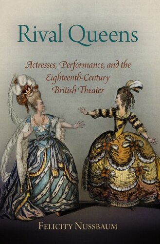Rival Queens Actress Performance And The Eighteenthcentury British Theater Felicity Nussbaum