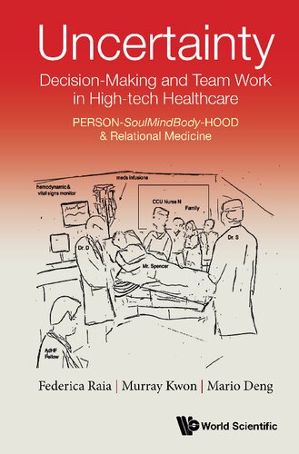 Uncertainty Decisionmaking And Team Work In Hightech Healthcare Personsoulmindbodyhood Relational Medicine Federica Raia