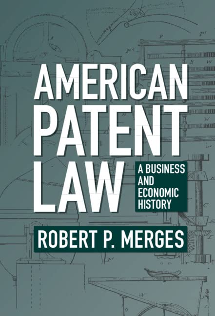 American Patent Law A Business And Economic History Robert P Merges
