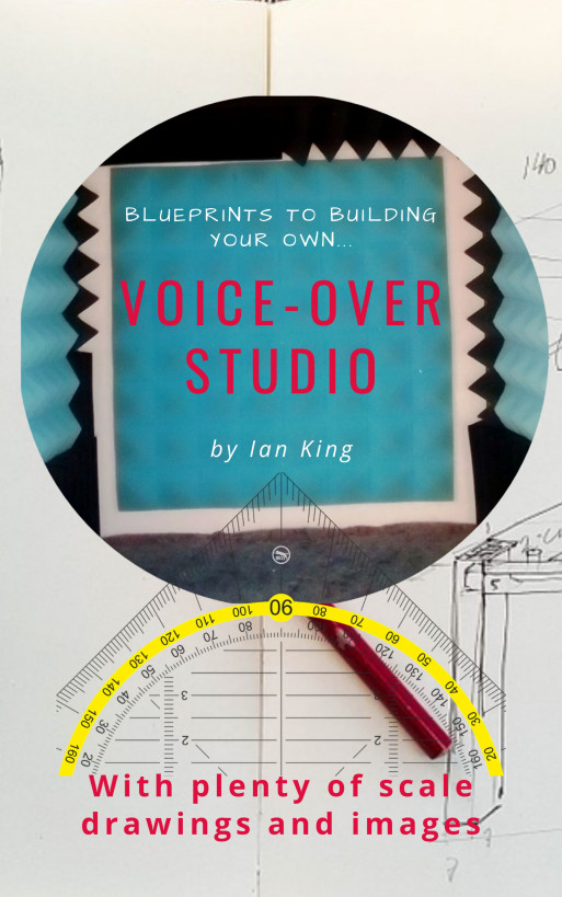 Blueprints To Building Your Own Voiceover Studio Ian J M King