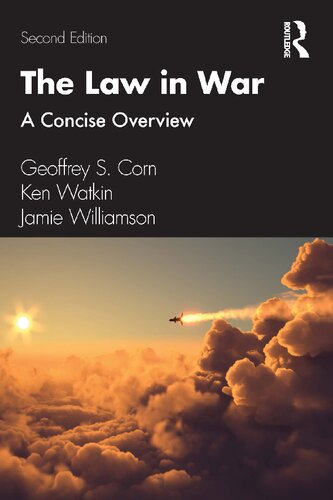 The Law In War A Concise Overview 2nd Geoffrey S Corn Ken Watkin