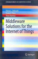 Middleware Solutions For The Internet Of Things Flvia C Delicato