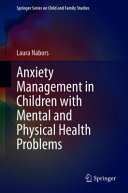 Anxiety Management In Children With Mental And Physical Health Problems Laura Nabors