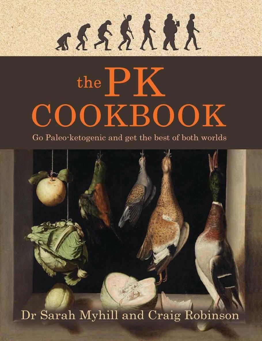 The Pk Cookbook Go Paleoketogenic And Get The Best Of Both Worlds Sarah Myhill