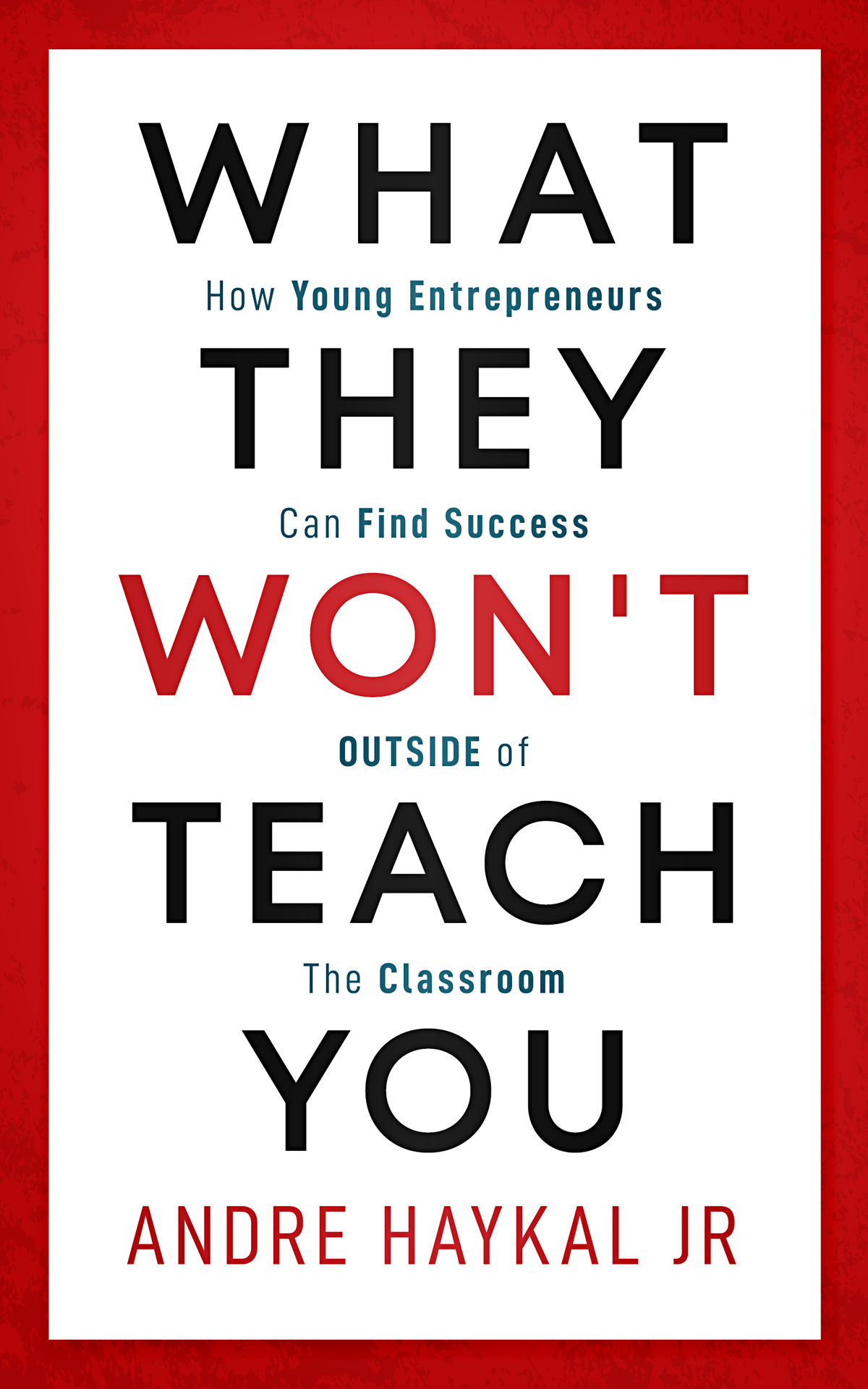 What They Wont Teach You How Young Entrepreneurs Can Find Success Outside Of The Classroom Haykal Jr