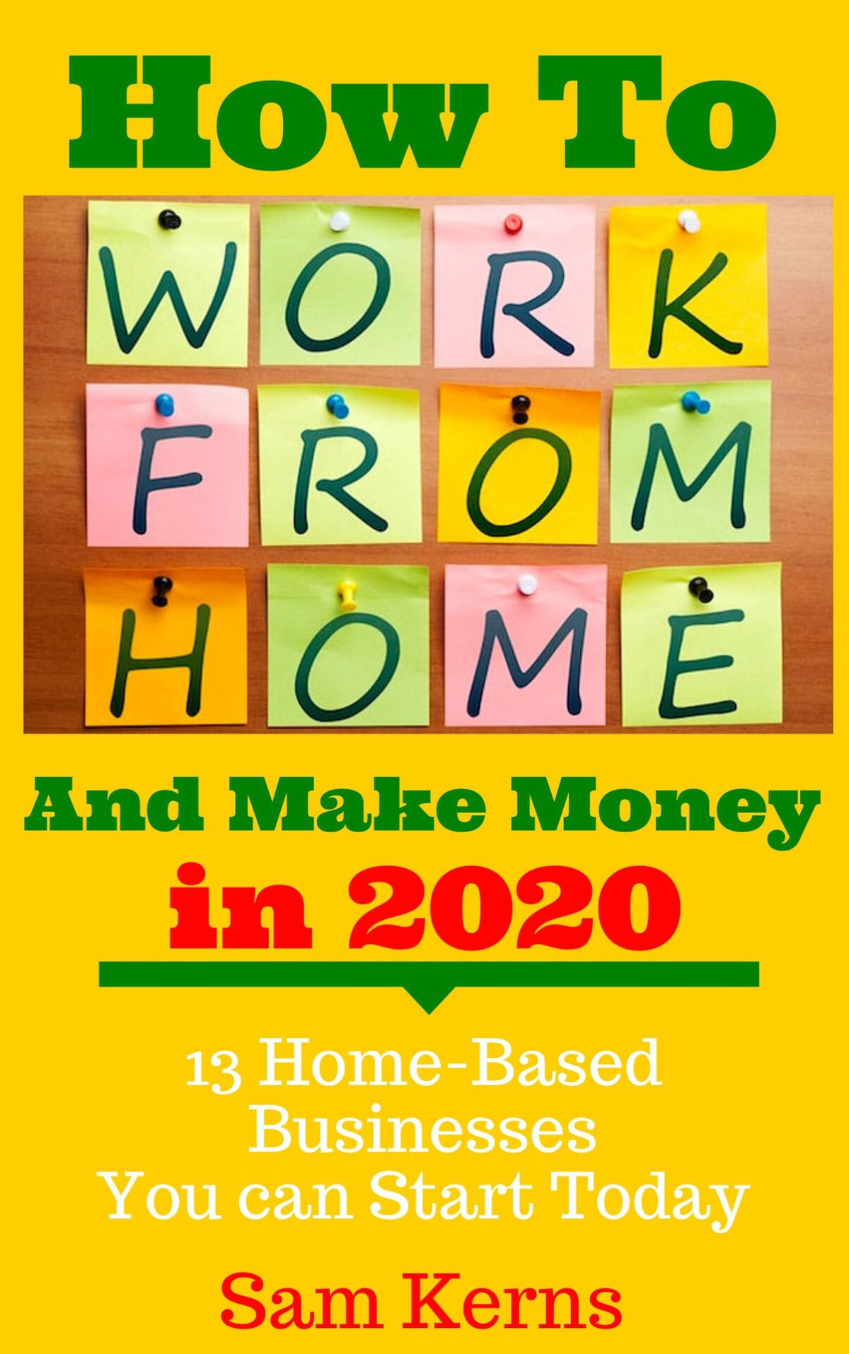 How To Work From Home And Make Money In 2020 13 Proven Homebased Businesses You Can Start Today Work From Home Series Book 1 Kerns