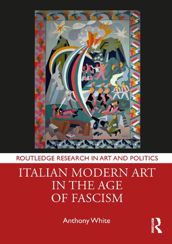 Italian Modern Art In The Age Of Fascism Anthony White