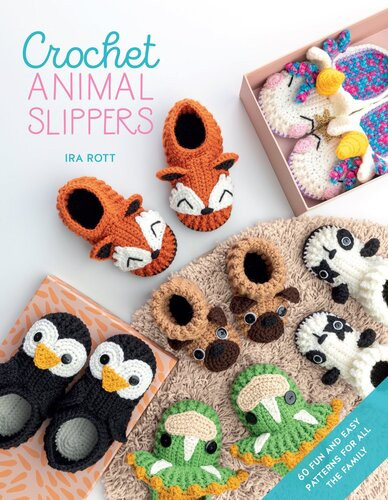 Crochet Animal Slippers 60 Fun And Easy Patterns For All The Family Ira Rott