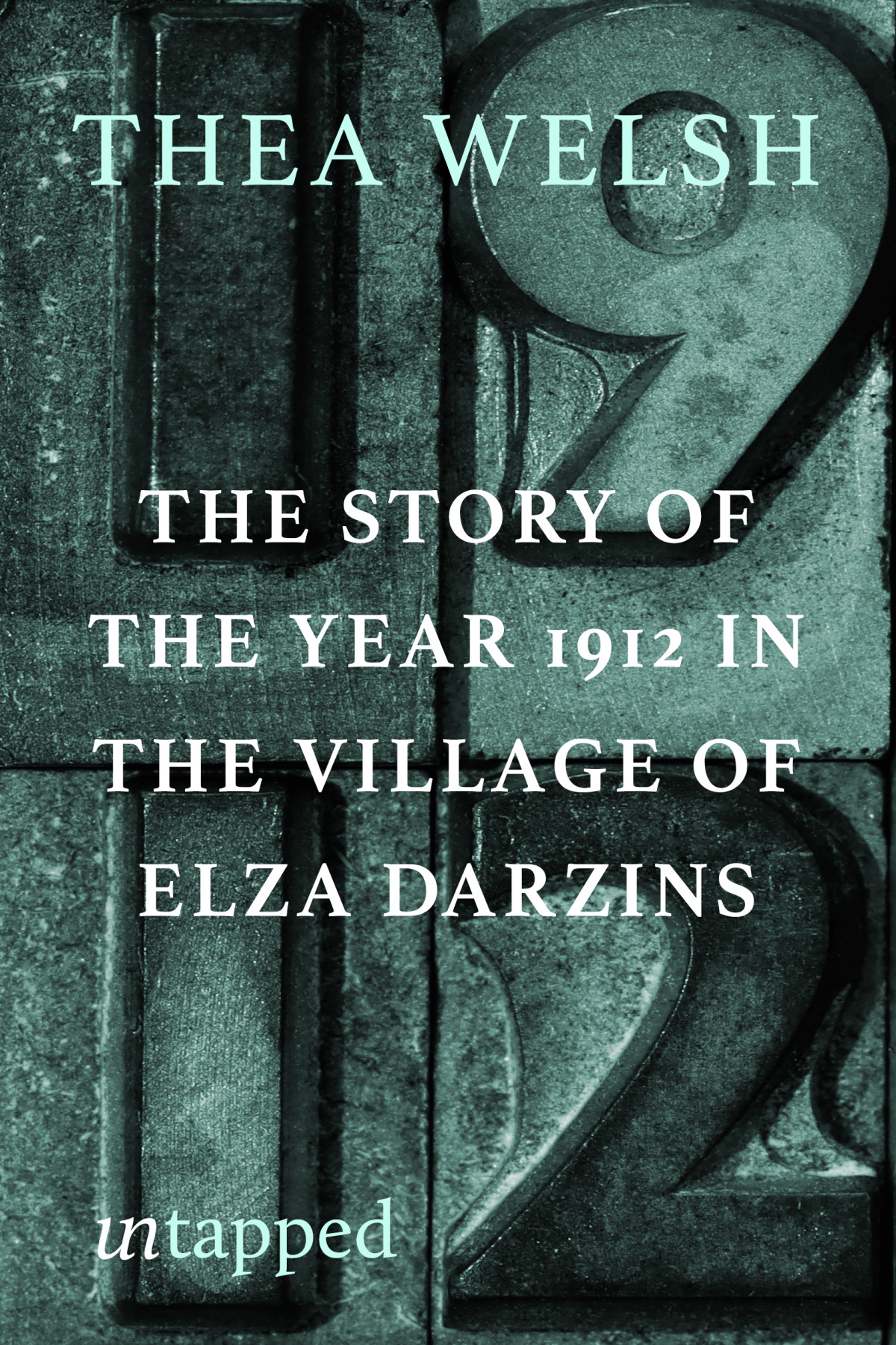 The Story Of The Year Of 1912 In The Village Of Elza Darzins Thea Welsh
