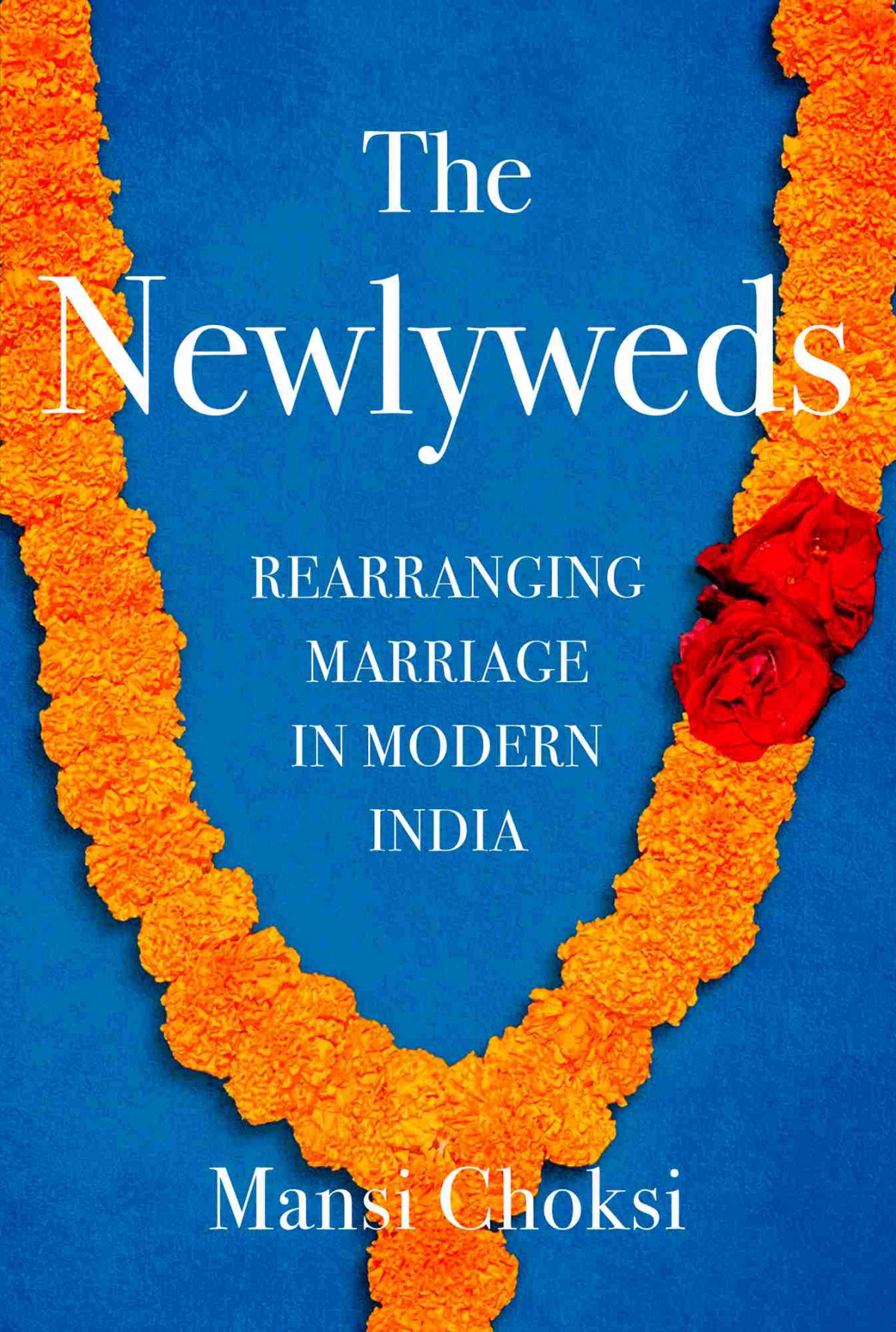 The Newlywedsrearranging Marriage In Modern India Mansi Choksi