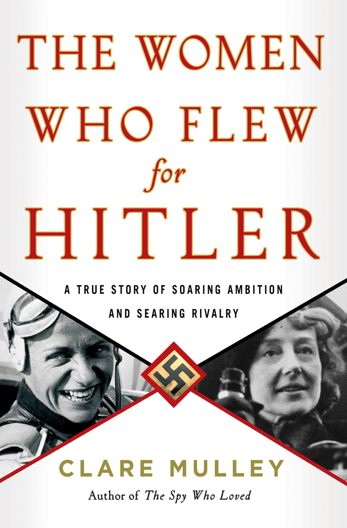 The Women Who Flew For Hitler A True Story Of Soaring Ambition And Searing Rivalry Clare Mulley