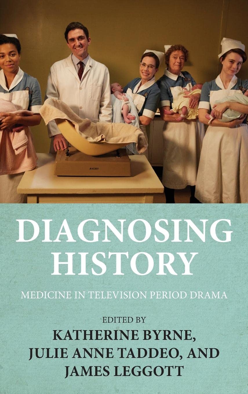 Diagnosing History Medicine In Television Period Drama Katherine Byrne