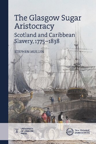 The Glasgow Sugar Aristocracy Scotland And Caribbean Slavery 17751838 Stephen Mullen