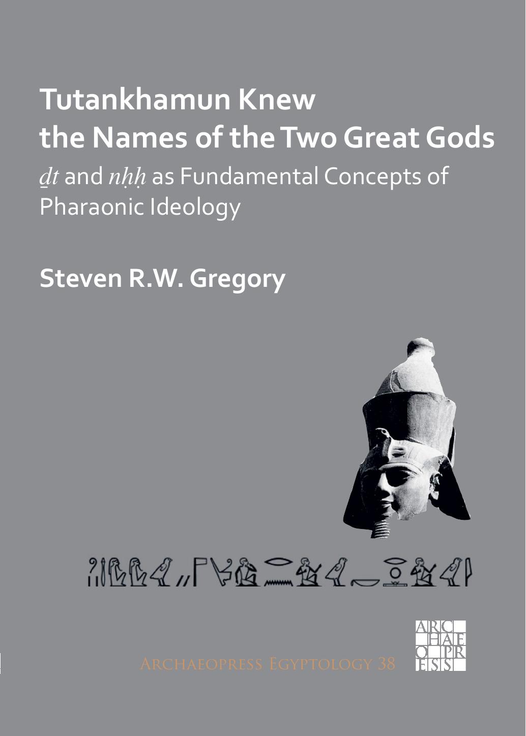 Tutankhamun Knew The Names Of The Two Great Gods Dt And Nhh As Fundamental Concepts Of Pharaonic Ideology Steven R W Gregory