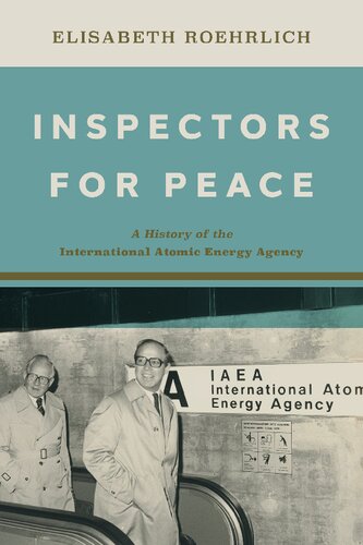 Inspectors For Peace A History Of The International Atomic Energy Agency Elisabeth Roehrlich