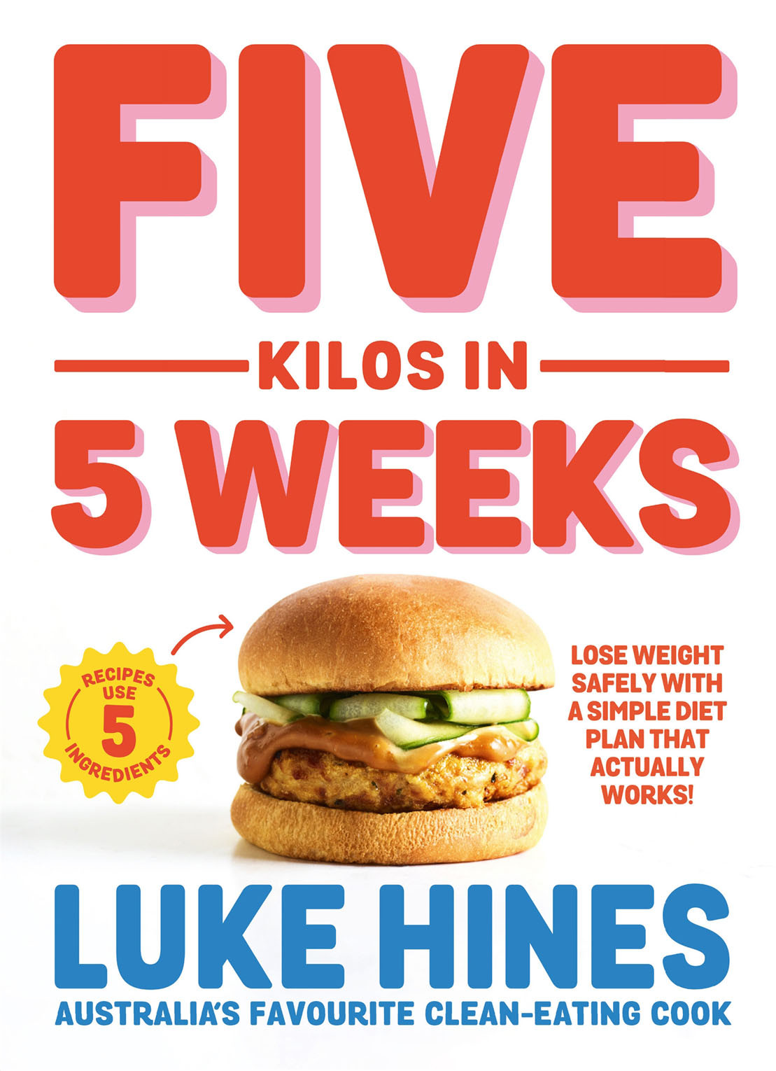 Five Kilos In Five Weeks Lose Weight Safely With A Simple Diet Plan That Actually Works Luke Hines