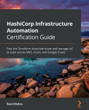 Hashicorp Infrastructure Automation Certification Guide Pass The Terraform Associate Exam And Manage Iac To Scale Across Aws Azure And Google Cloud Ravi Mishra