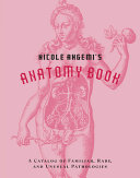 Nicole Angemis Anatomy Book A Catalog Of Familiar Rare And Unusual Pathologies Nicole Angemi