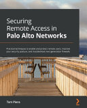 Securing Remote Access In Palo Alto Networks Practical Techniques To Enable And Protect Remote Users Improve Your Security Tom Piens