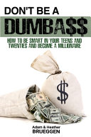Dont Be A Dumba How To Be Smart In Your Teens And Twenties And Become A Millionaire Adam Brueggen