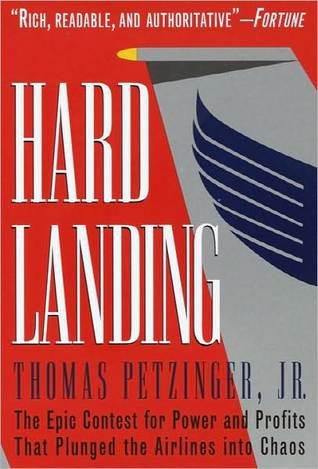 Hard Landing The Epic Contest For Power And Profits That Plunged The Airlines Into Chaos Thomas Petzinger Jr