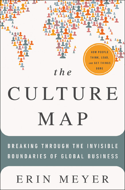 The Culture Map Breaking Through The Invisible Boundaries Of Global Business Erin Meyer