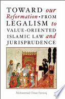 Toward Our Reformation From Legalism To Valueoriented Islamic Law And Jurisprudence Mohammad Omar Farooq