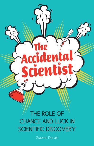 The Accidental Scientist The Role Of Chance And Luck In Scientific Discovery Graeme Donald