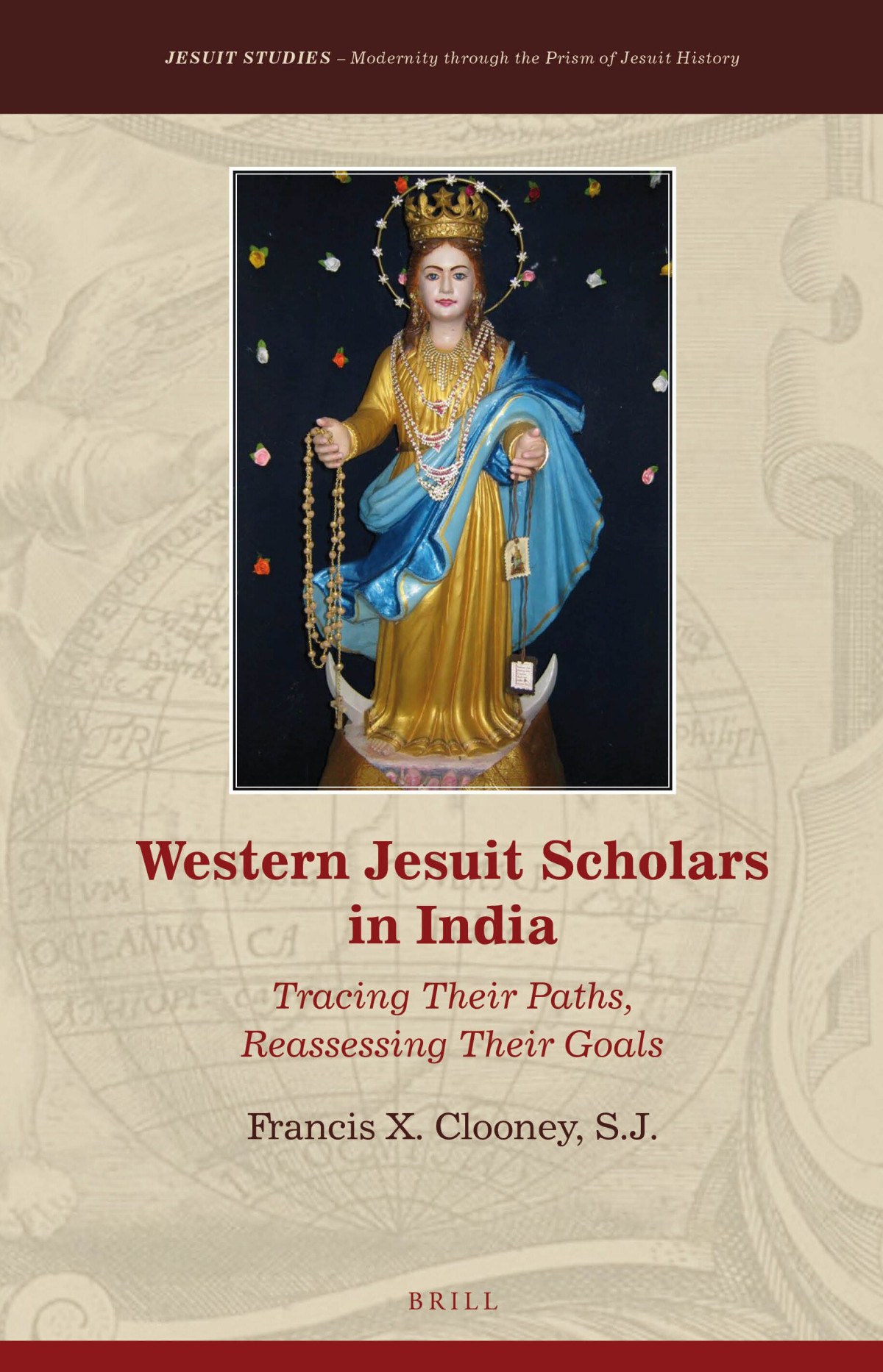 Western Jesuit Scholars In India Modernity Through The Prism Of Jesuit History Francis X Clooney
