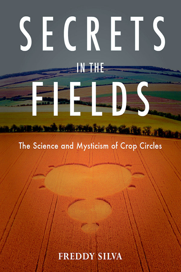 Secrets In The Fields The Science Mysticism Of Crop Circles Freddy Silva