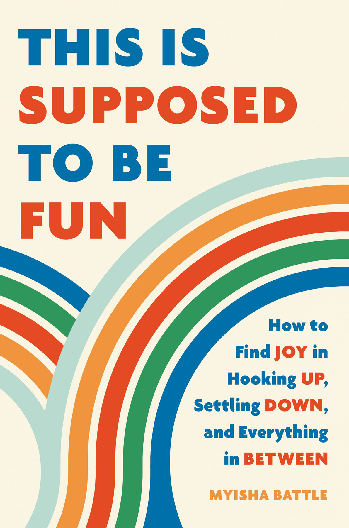 This Is Supposed To Be Fun How To Find Joy In Hooking Up Settling Down And Everything In Between Myisha Battle