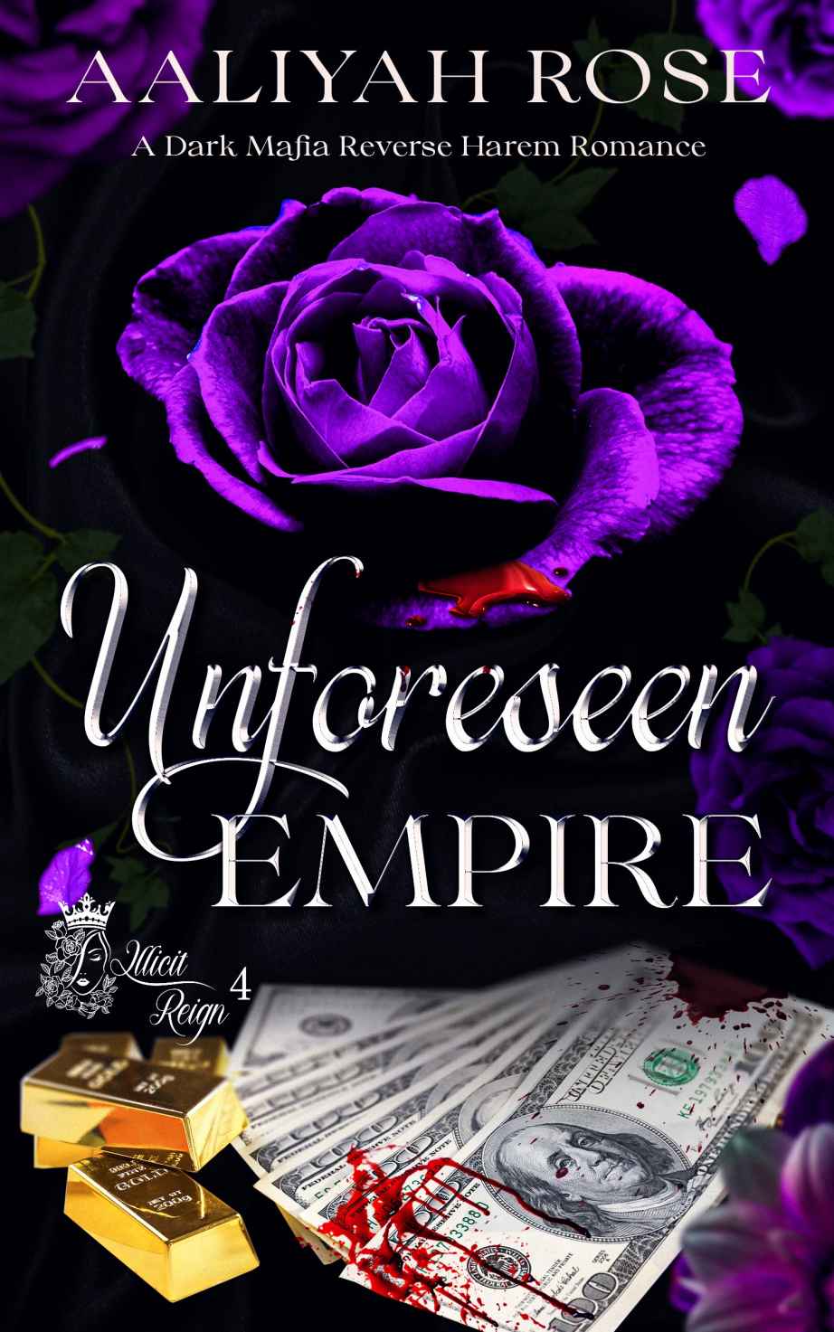 Unforeseen Empire A Dark Mafia Reverse Harem Romance Illicit Reign Book 4 Aaliyah Rose