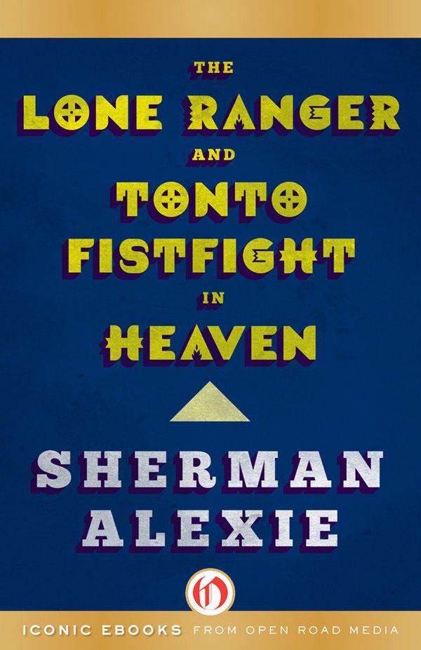 The Lone Ranger And Tonto Fistfight In Heaven Sherman Alexie