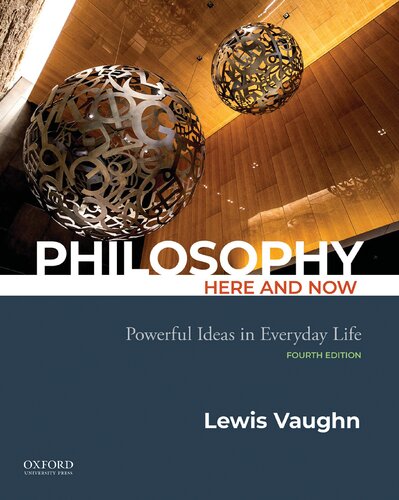 Philosophy Here And Now Powerful Ideas In Everyday Life 4th Edition 4th Lewis Vaughn