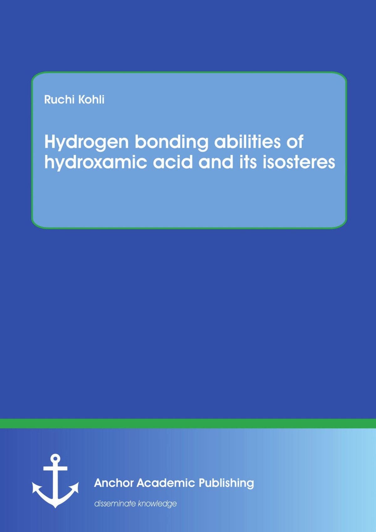 Hydrogen Bonding Abilities Of Hydroxamic Acid And Its Isosteres Ruchi Kohli
