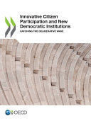 Innovative Citizen Participation And New Democratic Institutions Catching The Deliberative Wave 1st Edition Oecd