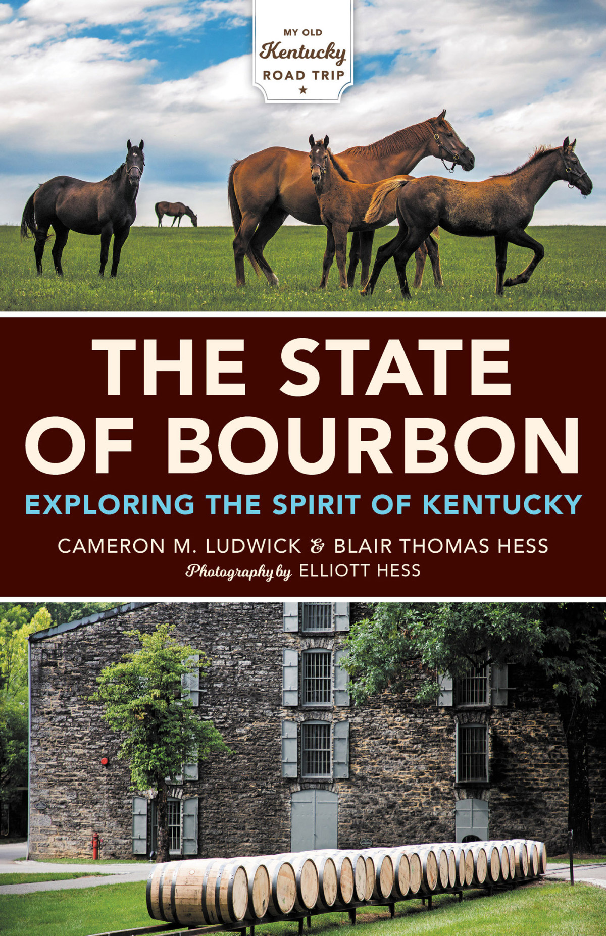 The State Of Bourbon Exploring The Spirit Of Kentucky Cameron M Ludwick