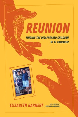 Reunion Finding The Disappeared Children Of El Salvador Elizabeth Barnert
