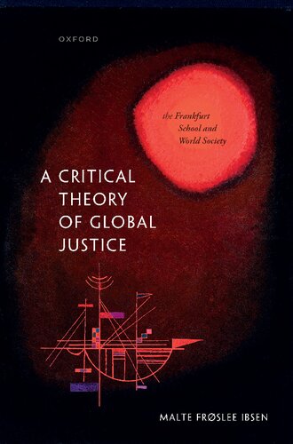 A Critical Theory Of Global Justice The Frankfurt School And World Society Malte Frslee Ibsen