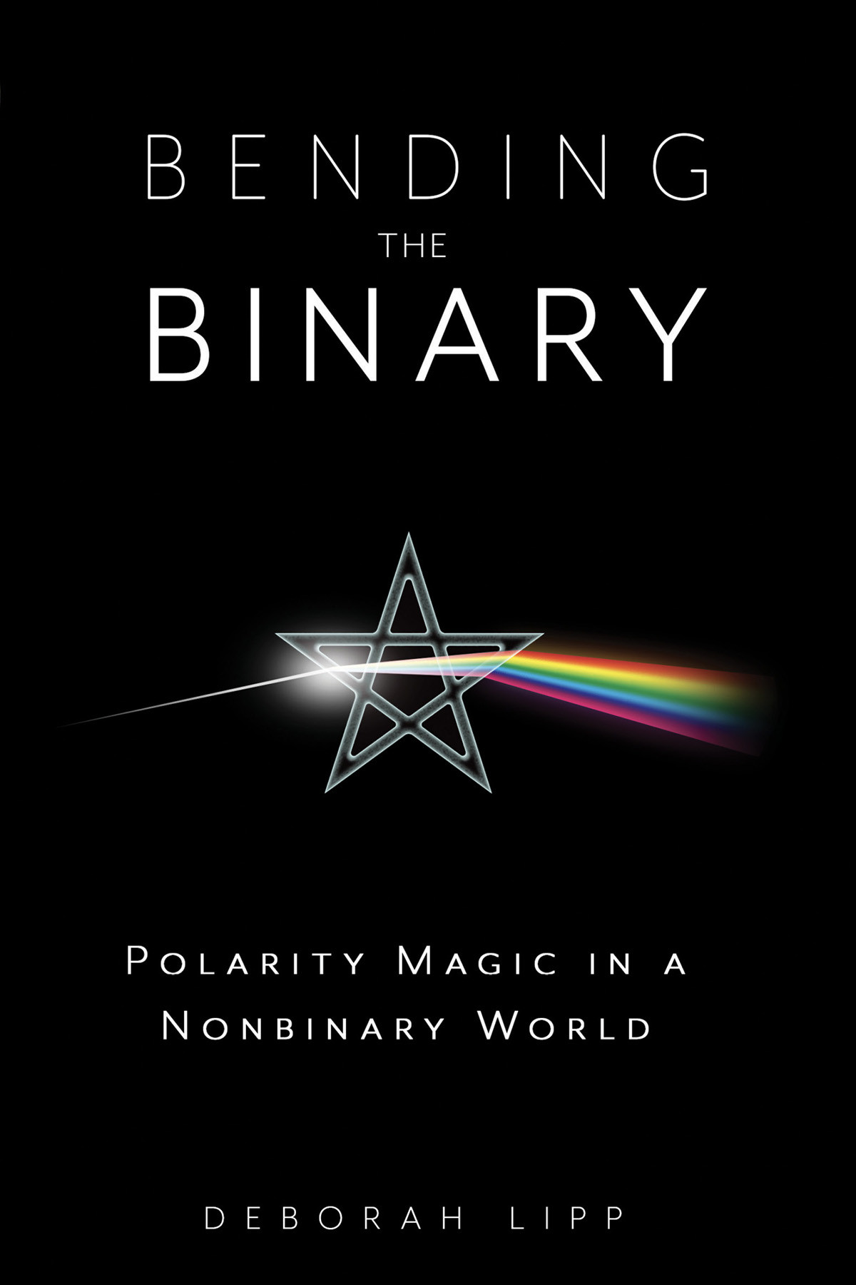 Bending The Binary Polarity Magic In A Nonbinary World Deborah Lipp