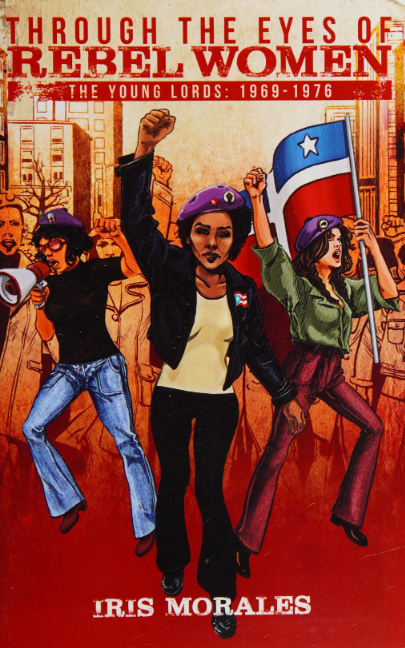 Through The Eyes Of Rebel Women The Young Lords 19691976 1st Edition Iris Morales