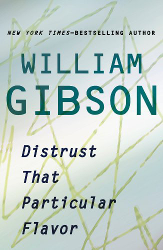Distrust That Particular Flavor William Gibson