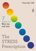 The Stress Prescription Seven Days To More Joy And Ease Elissa Epel